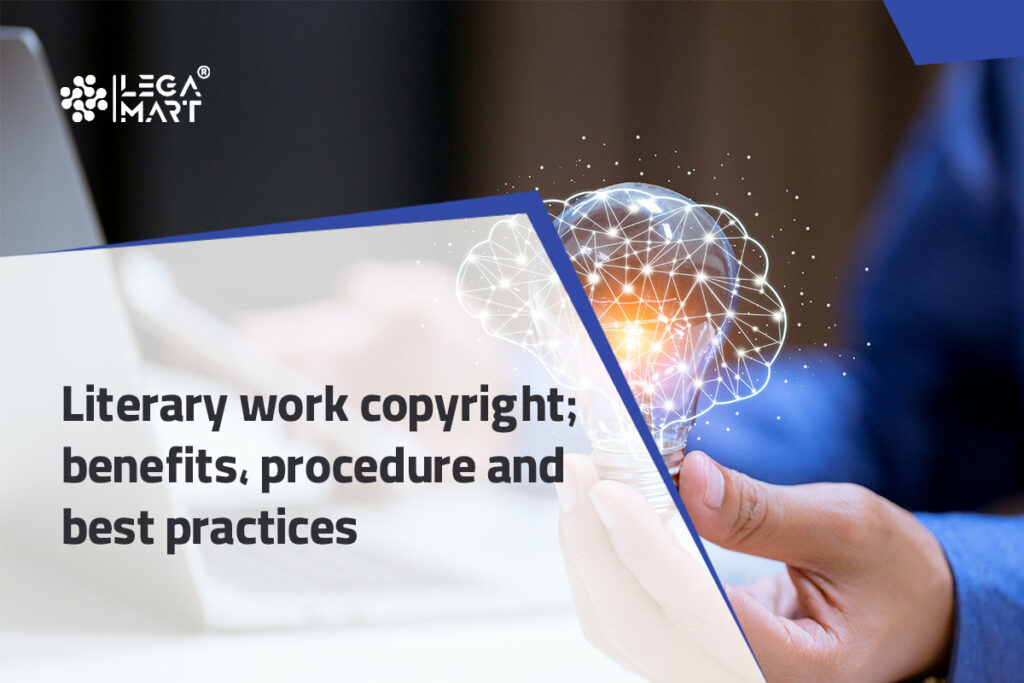 What are the benefits, procedure and best practices of Literary work copyright?