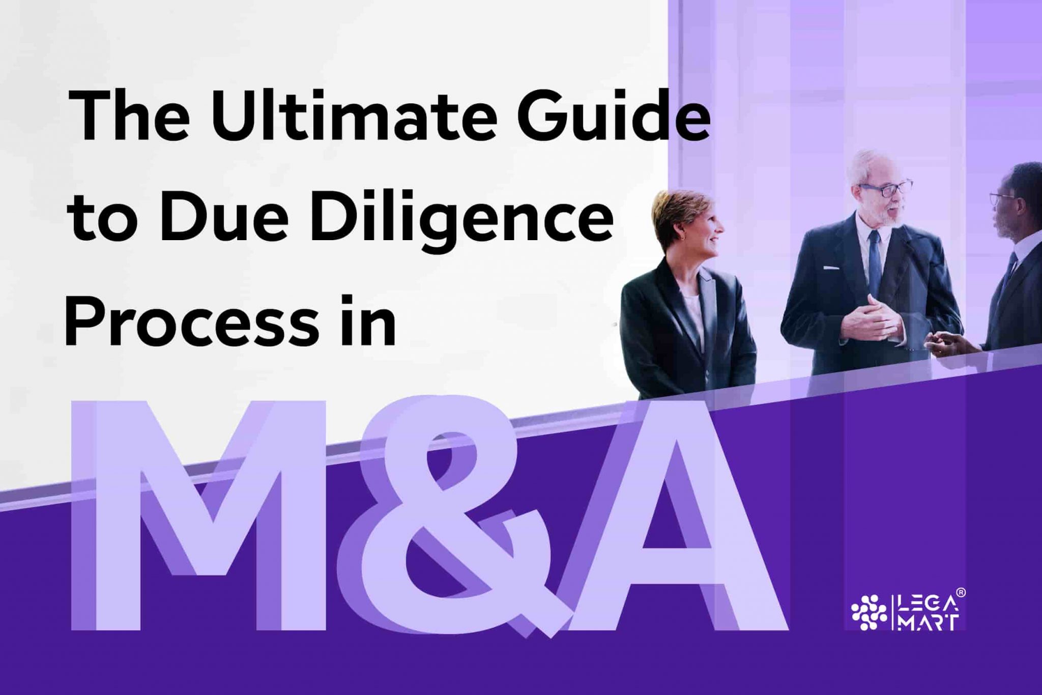 The Ultimate Guide To Due Diligence In Mergers And Acquisitions - Legamart